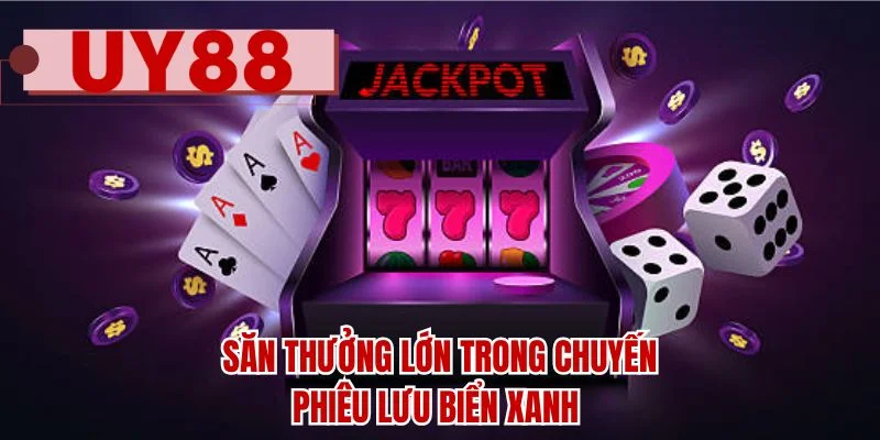 Săn thưởng lớn trong chuyến phiêu lưu biển xanh